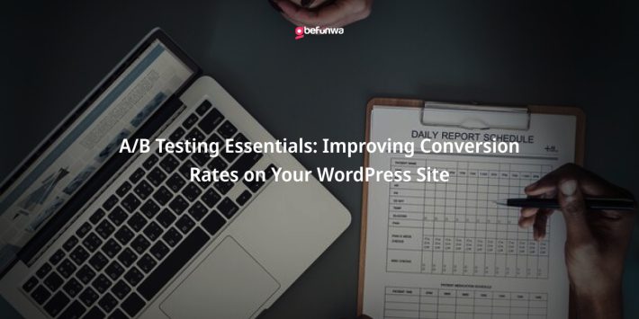 A/B Testing Essentials: Improving Conversion Rates on Your WordPress Site