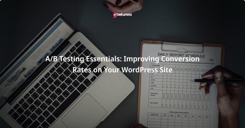 A/B Testing Essentials: Improving Conversion Rates on Your WordPress Site