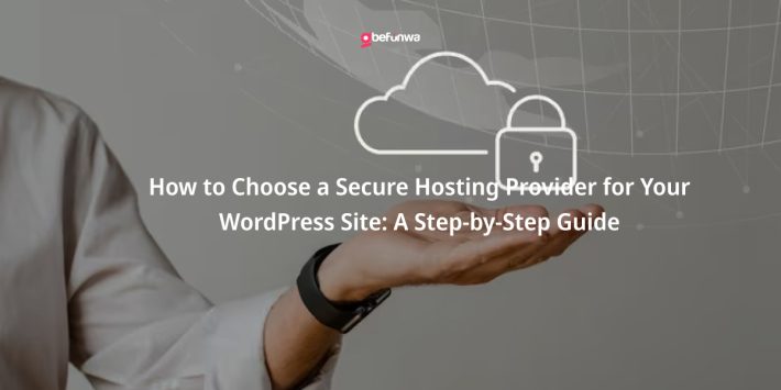 How to Choose a Secure Hosting Provider for Your WordPress Site