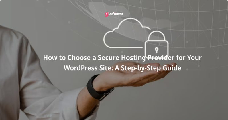 How to Choose a Secure Hosting Provider for Your WordPress Site