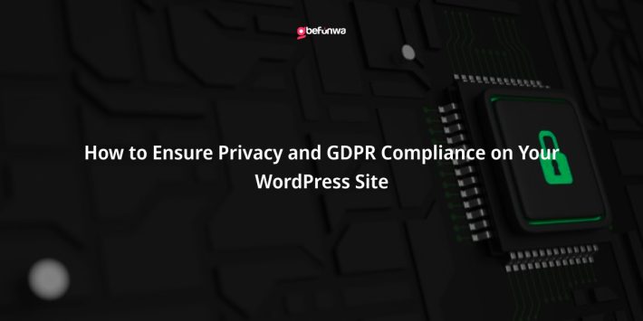 How to Ensure Privacy and GDPR Compliance on Your WordPress Site