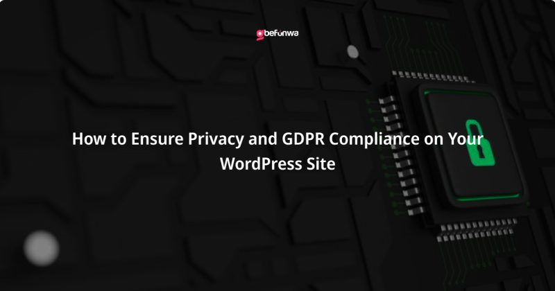 How to Ensure Privacy and GDPR Compliance on Your WordPress Site