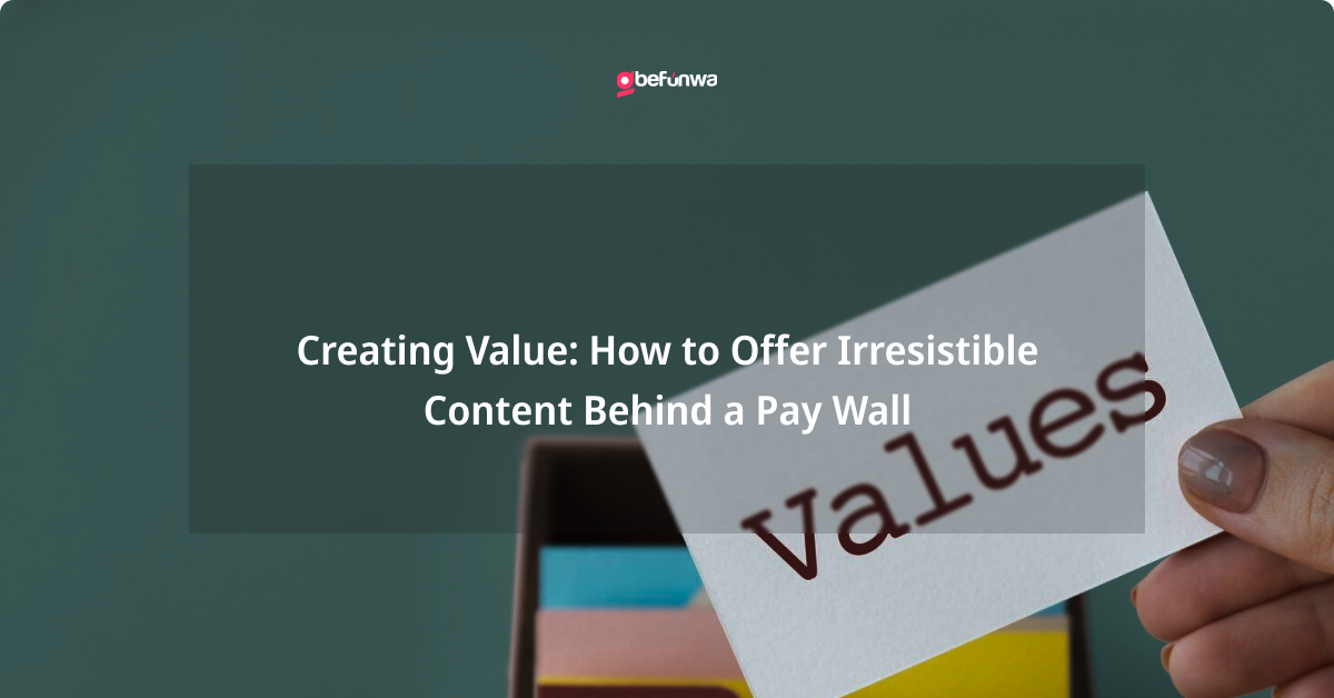Strategies for Offering Irresistible Content Behind a Paywall - Gbefunwa