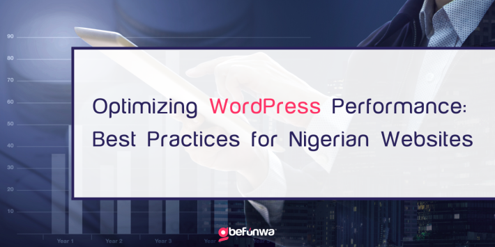 Optimizing WordPress Performance Best Practices for Nigerian Websites