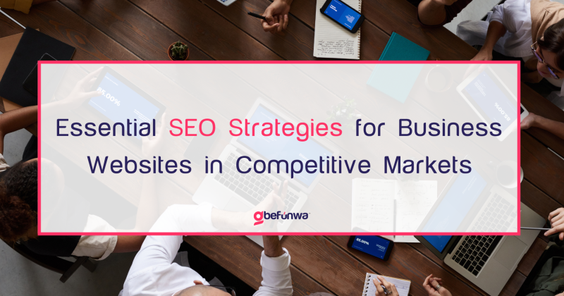 Essential SEO Strategies for Business Websites in Competitive Markets